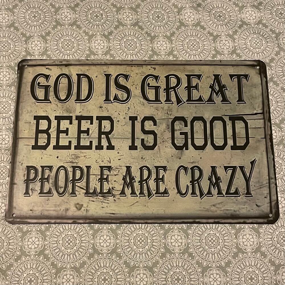 God Is Great Beer Is Good People Are Crazy ~ 8” x 12”Metal Sign